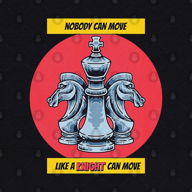 National Chess Day - Knight - Nobody can Move like a knight can move - for chess lovers, queen, knight, king, chess master, player,  funny chess quote by The Gypsy Nari